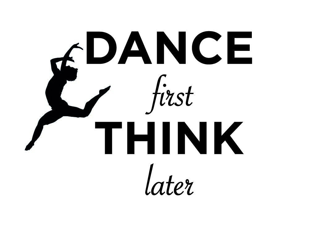 Dance First Think Later Wall Sticker - Canvas Art Rocks - 2